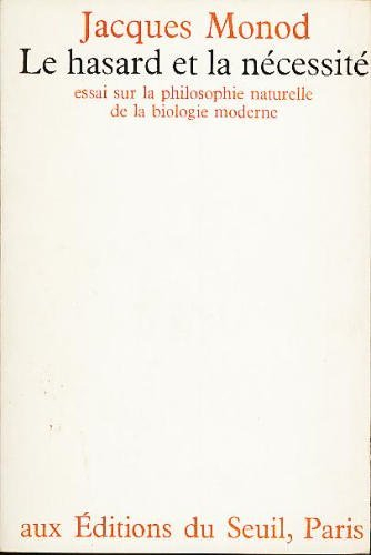 le hasard et la nécessité - essai sur la philosophie naturelle de la biologie moderne