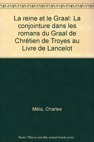 La Reine et le Graal : La Conjoncture dans les romans du Graal, de Chrétien de Troyes au Livre de La