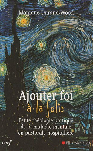 Ajouter foi à la folie : petite théologie pratique de la maladie mentale en pastorale hospitalière