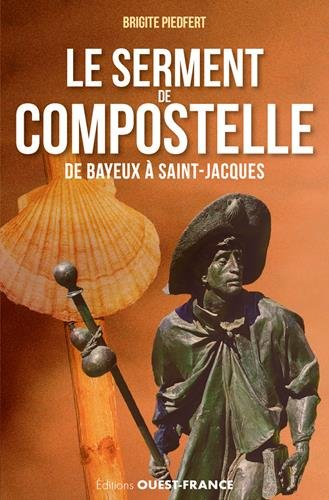 Le serment de Compostelle : de Bayeux à Saint-Jacques