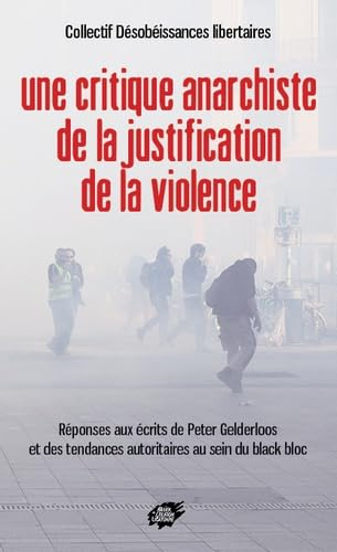 Une critique anarchiste de la justification de la violence : réponses aux écrits de Peter Gelderloos