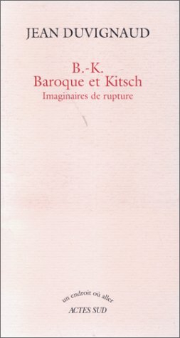 B.-K., baroque et kitsch : imaginaires de rupture