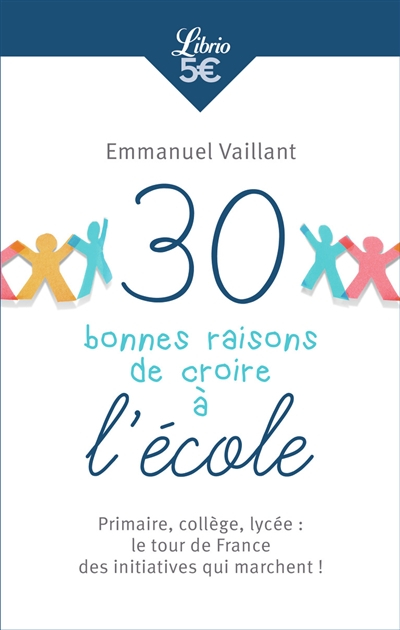 30 bonnes raisons de croire à l'école : primaire, collège, lycée : le tour de France des initiatives