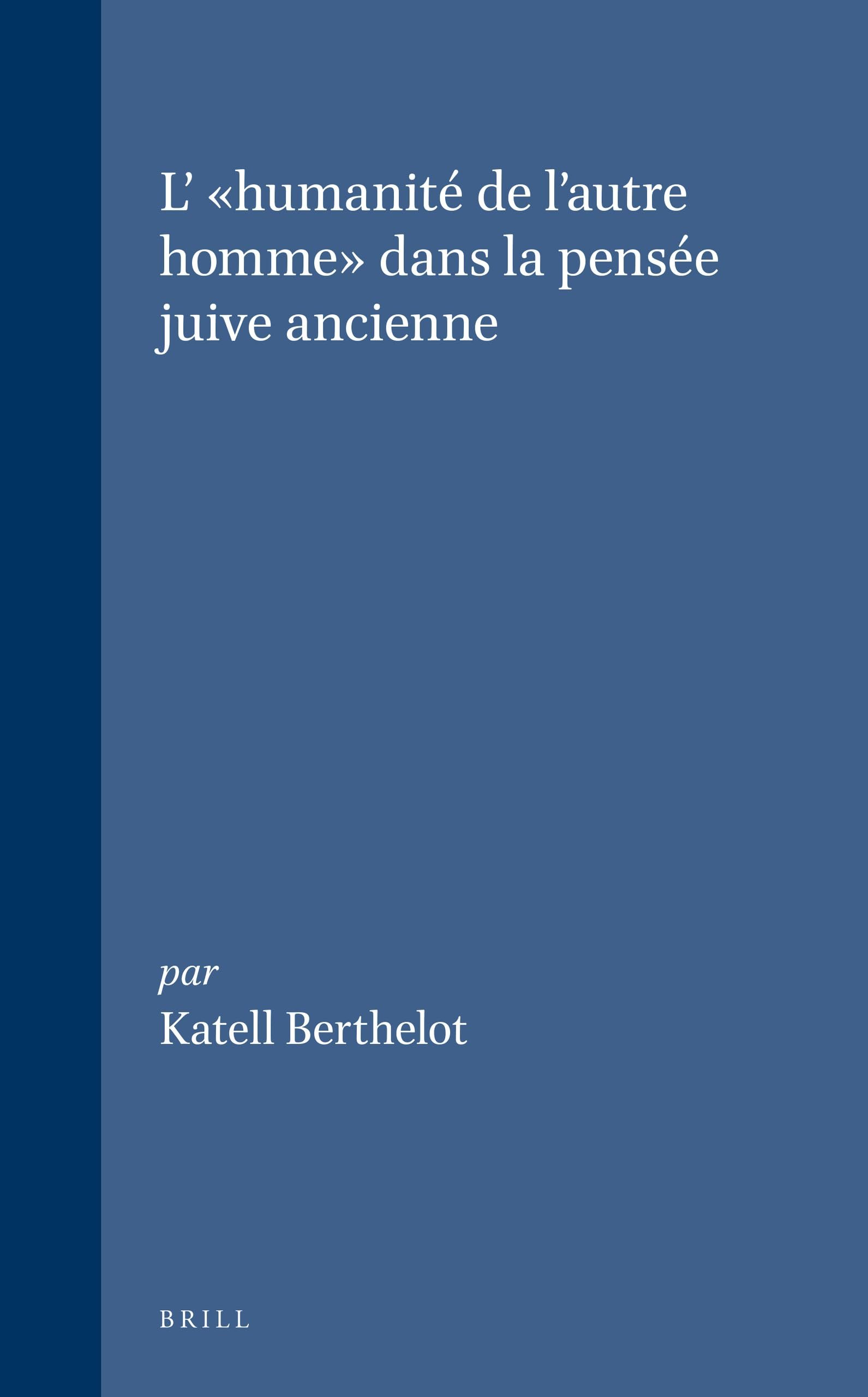 L' Humanite De L'Autre Homme Dans La Pensee Juive Ancienne