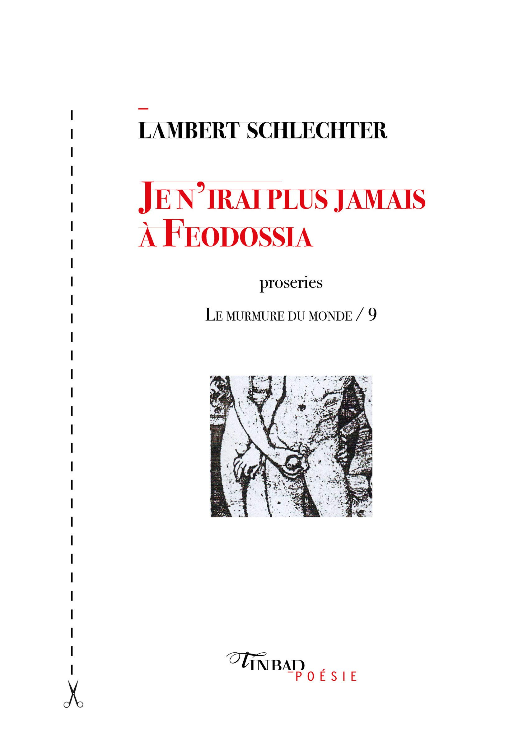 Le murmure du monde. Vol. 9. Je n'irai plus jamais à Feodossia : 198 proseries