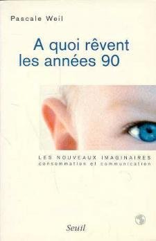 A quoi rêvent les années 90 : les nouveaux imaginaires, consommation et communication