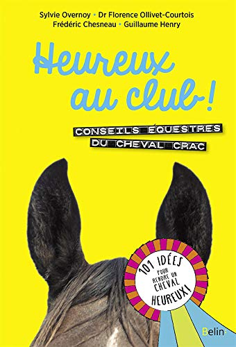 Heureux au club ! : conseils équestres du cheval Crac : 101 idées pour rendre un cheval heureux
