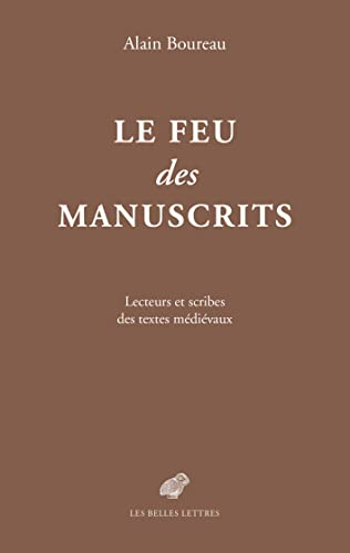 Le feu des manuscrits : lecteurs et scribes des textes médiévaux