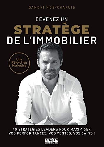 Devenez un stratège de l'immobilier : une révolution marketing : 40 stratégies leaders pour maximise
