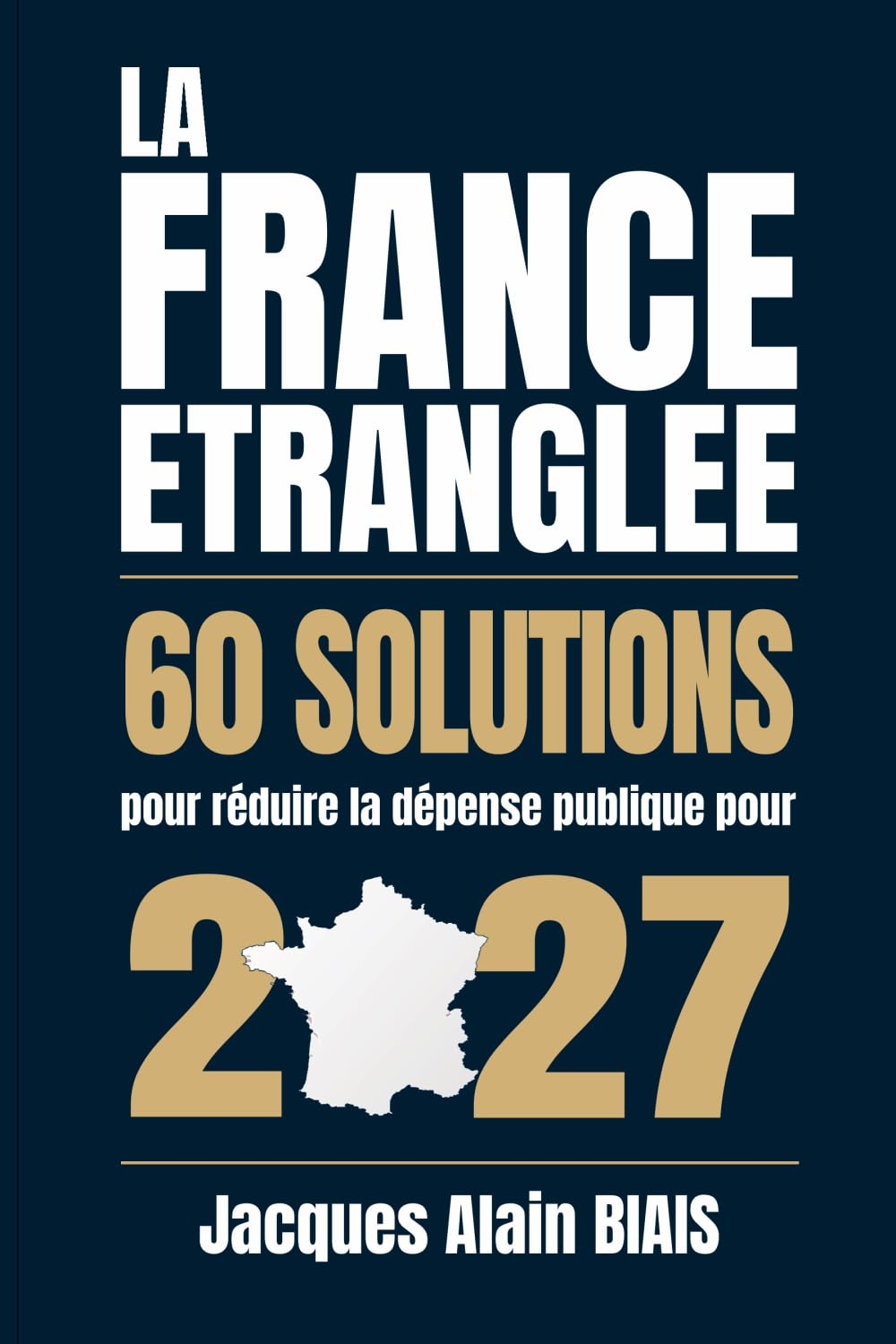 LA FRANCE ETRANGLEE: 60 solutions pour réduire la dépense publique pour 2027