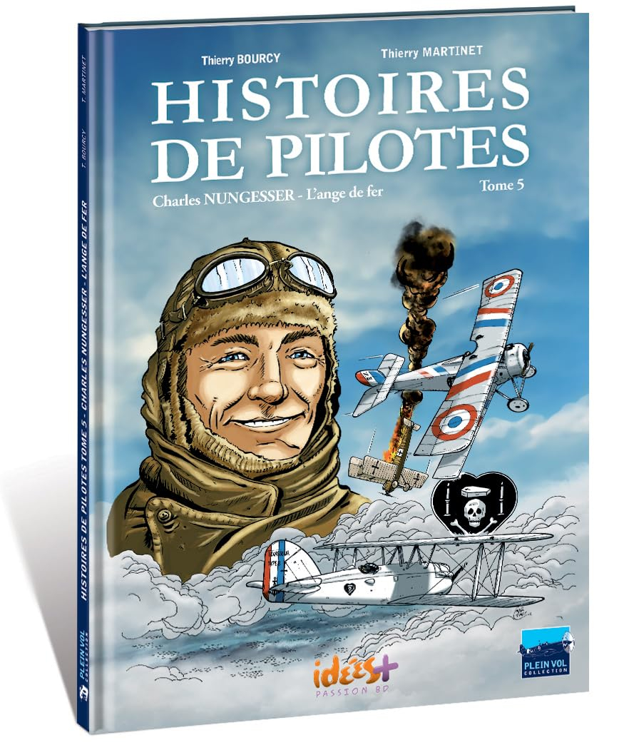 Histoires de pilotes. Vol. 5. Charles Nungesser : l'ange de fer