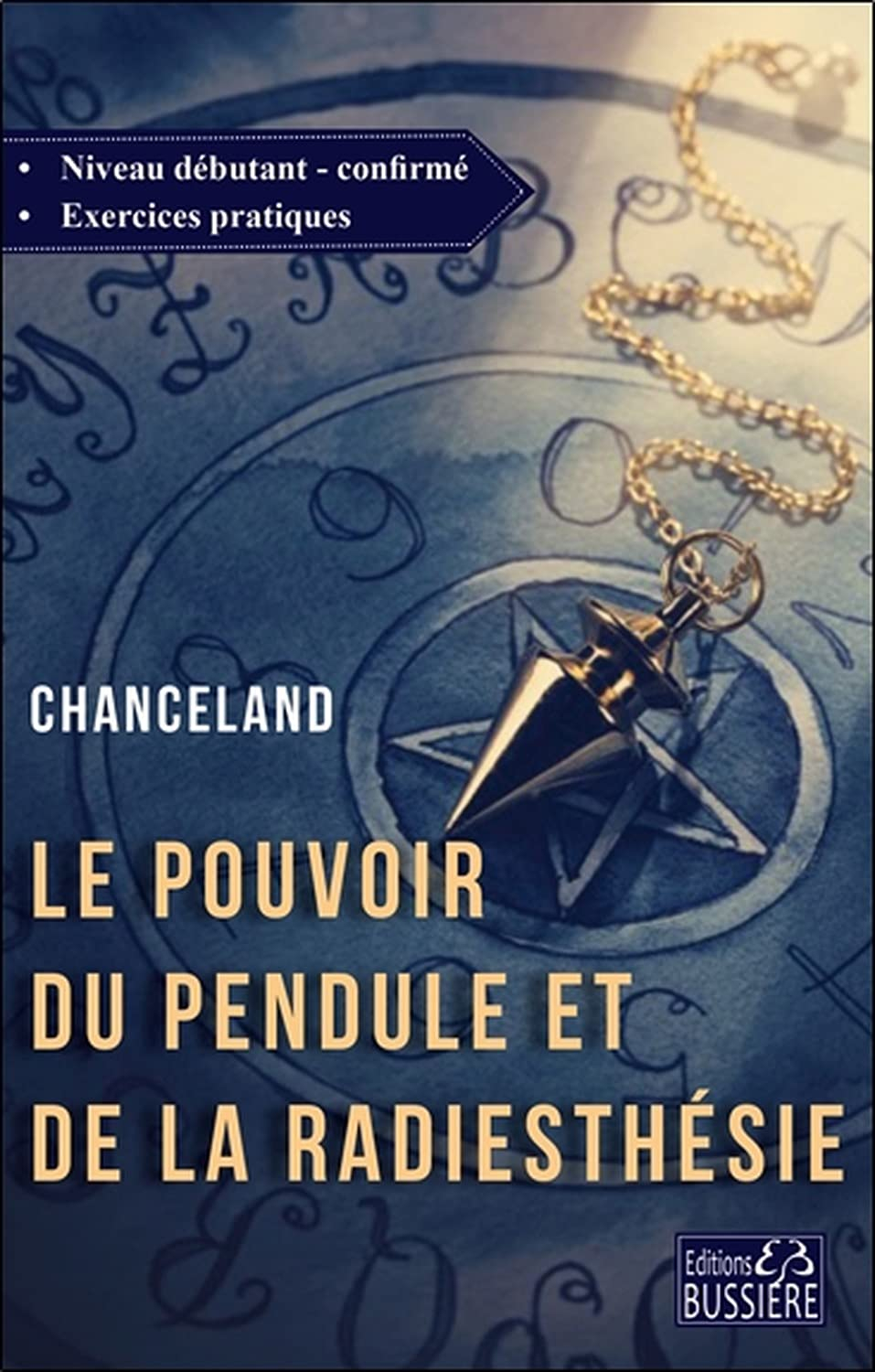 Le pouvoir du pendule et de la radiesthésie : cours du débutant jusqu'à l'expertise