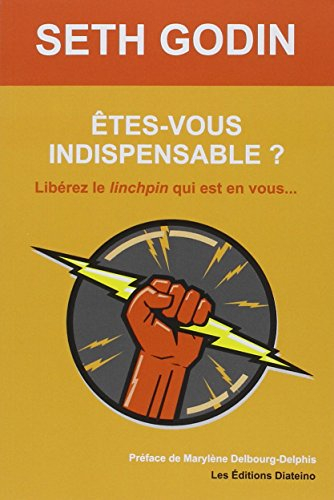 Etes-vous indispensable ? : libérez le linchpin qui est en vous...