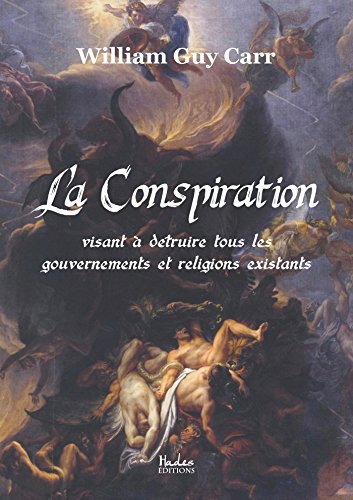 La Conspiration Visant a Detruire Tous les Gouvernements et Religions Existants