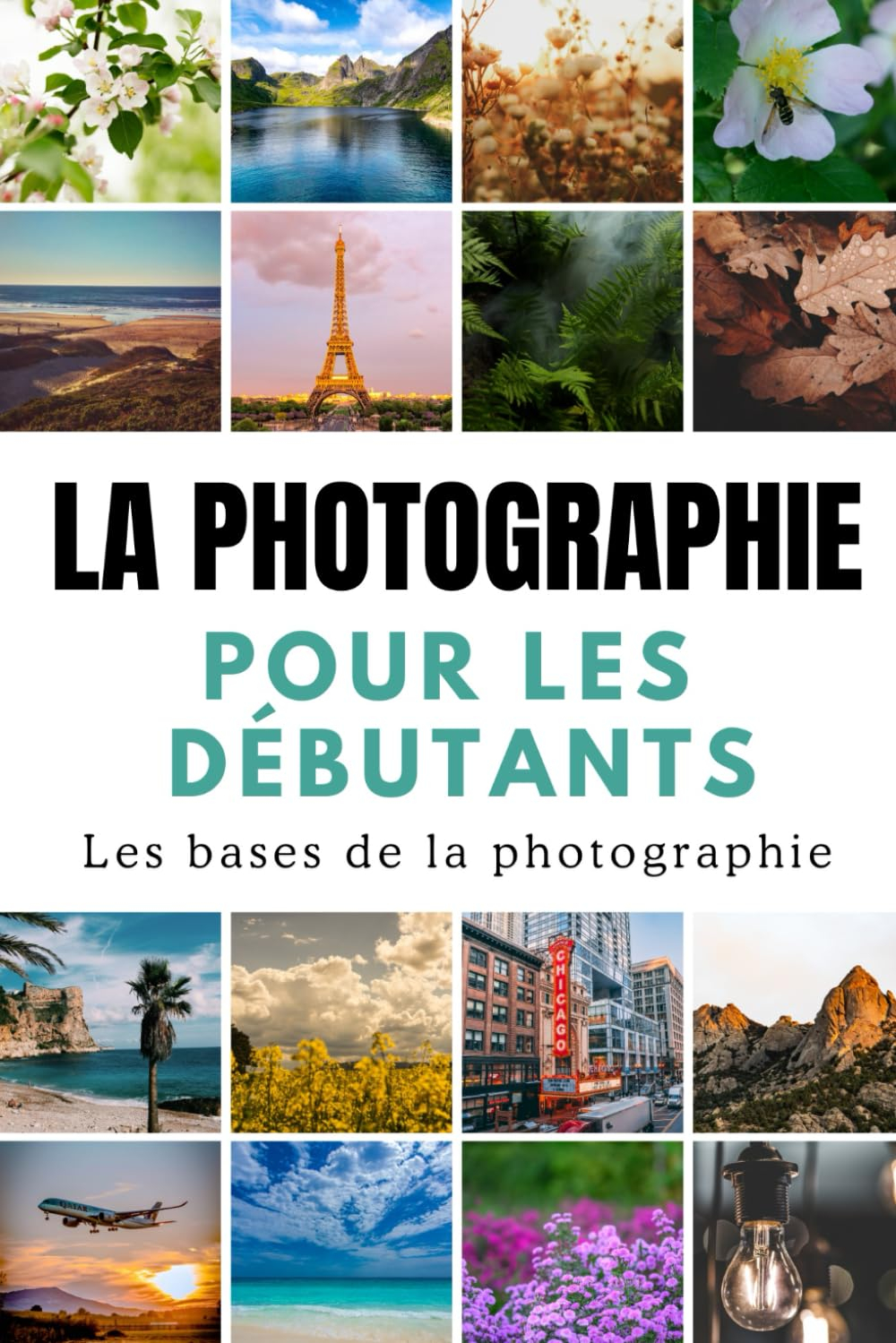La Photographie pour les Débutants: Le Guide Complet du Nouveau Photographe