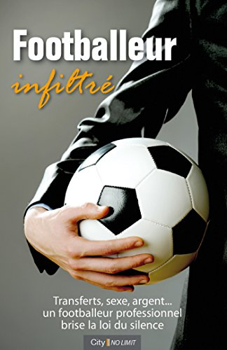 Footballeur infiltré : transfert, sexe, argent... un footballeur professionnel brise la loi du silen