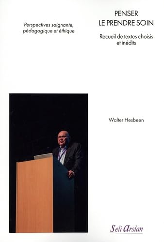Penser le prendre soin : recueil de textes choisis et inédits : perspectives soignante, pédagogique 