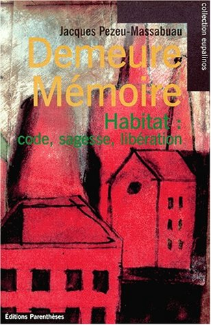 Demeure-mémoire : habiter : code, sagesse, libération