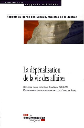 La dépénalisation de la vie des affaires : rapport au garde des Sceaux, ministre de la Justice, janv
