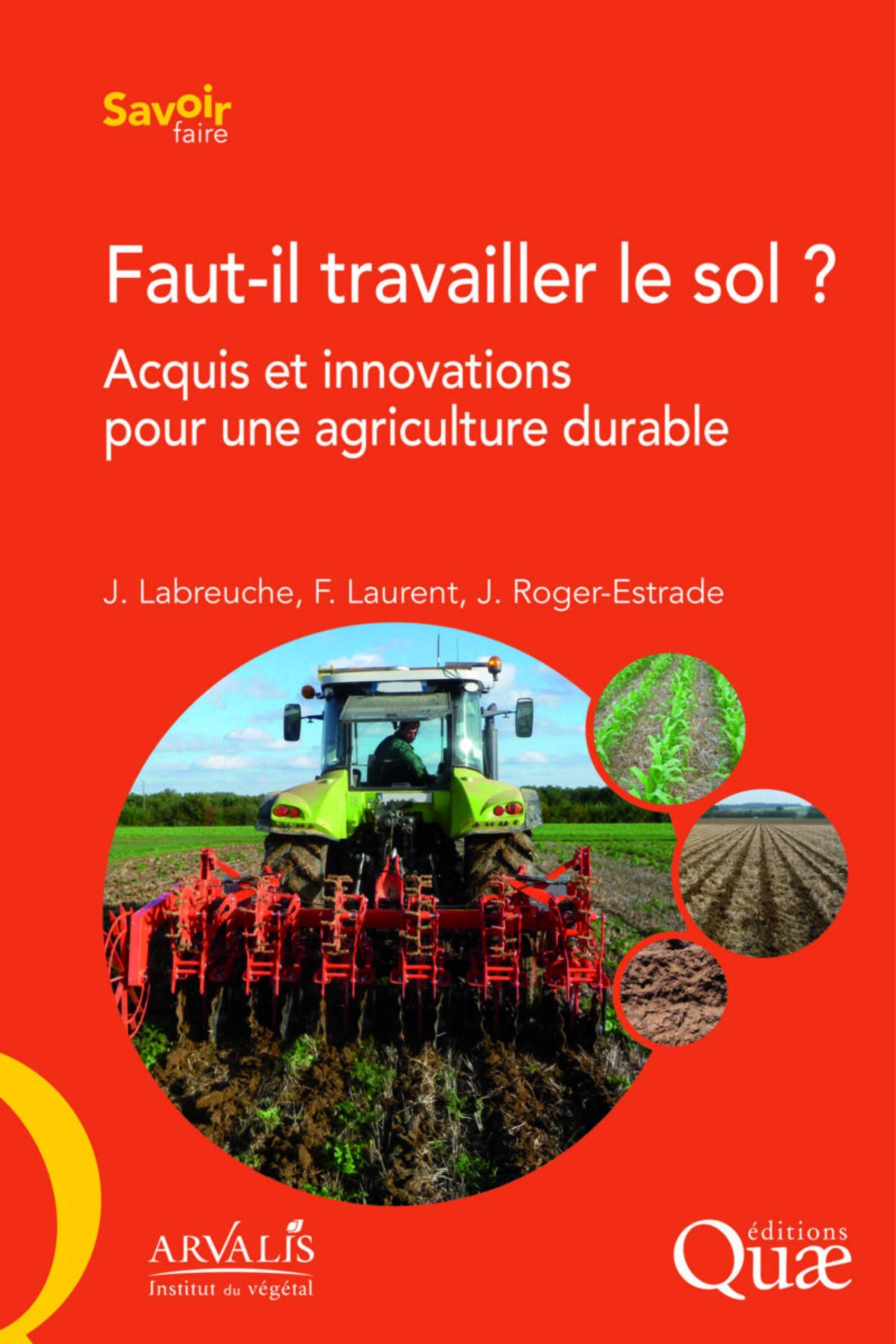 Faut-il travailler le sol ? : acquis et innovations pour une agriculture durable
