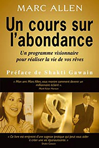 Un cours sur l'abondance : programme visionnaire pour créer la vie de vos rêves