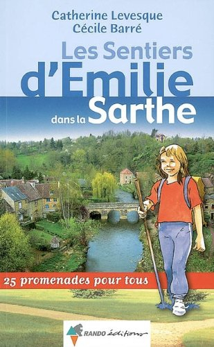 Les sentiers d'Emilie dans la Sarthe : 25 promenades pour tous
