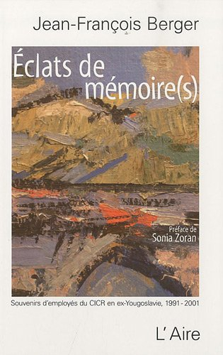 Eclats de mémoire(s) : souvenirs d'employés du CICR en ex-Yougoslavie (1991-2001)