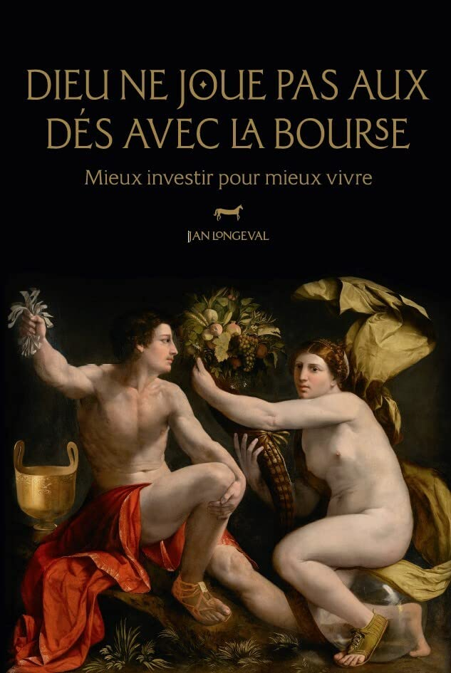 Dieu ne joue pas aux dés avec la Bourse: Mieux investir pour mieux vivre