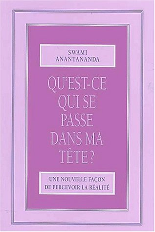 Qu'est-ce qui se passe dans ma tête ? : une nouvelle façon de percevoir la réalité
