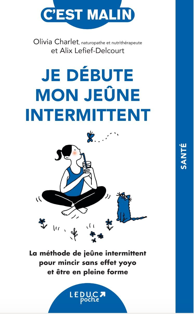 Je débute mon jeûne intermittent : la méthode de jeûne intermittent pour mincir sans effet yoyo et ê