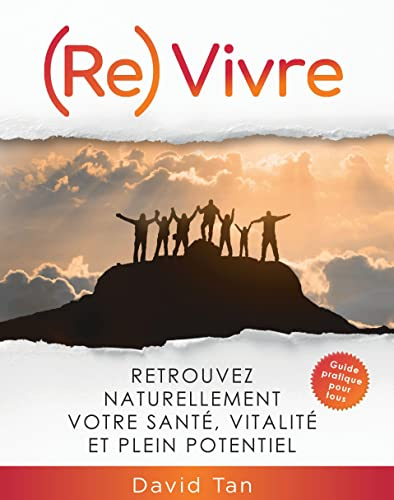 (Re) vivre: Retrouvez naturellement votre santé,vitalité et plein potentiel !