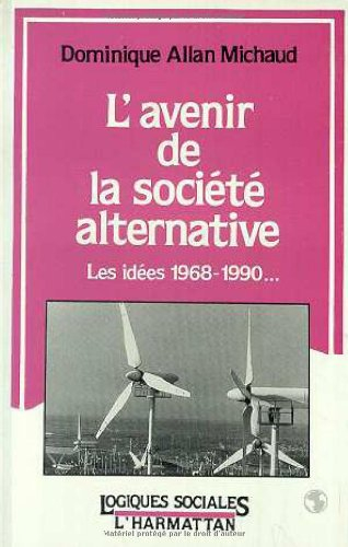 L'Avenir de la société alternative : les idées 1968-1990