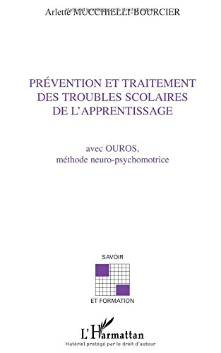 Prévention et traitement des troubles scolaires de l'apprentissage : avec OUROS, méthode neuro-psych