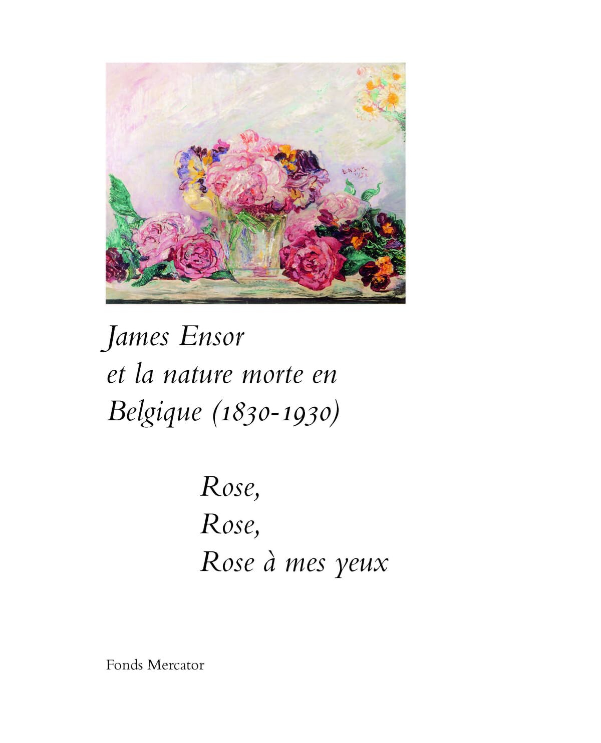 James Ensor et la nature morte en Belgique (1830-1930) : rose, rose, rose à mes yeux : exposition, O