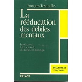 La Rééducation des débiles mentaux : introduction à l'aide maternelle et à l'éducation thérapique