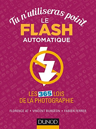 Tu n'utiliseras point le flash automatique : les 365 lois de la photographie