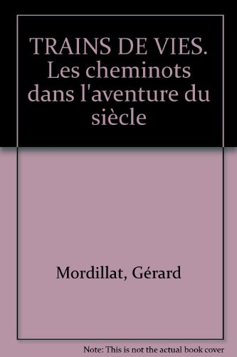Trains de vies : les cheminots dans l'aventure du siècle