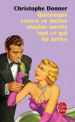 Quiconque exerce ce métier stupide mérite tout ce qui lui arrive