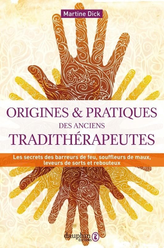 Origines et pratiques des anciens tradithérapeutes : les secrets des barreurs de feu, souffleurs de 