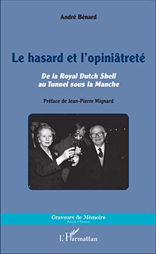 Le hasard et l'opiniâtreté : de la Royal Dutch Shell au tunnel sous la Manche