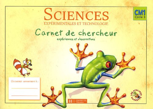 Sciences expérimentales et technologie CM1 cycle 3 : carnet du chercheur, expériences et observation