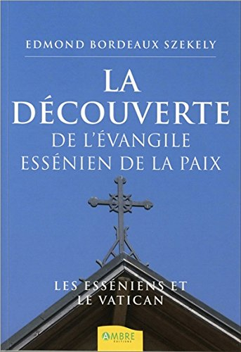 La découverte de l'Evangile essénien de la paix : les Esséniens et le Vatican