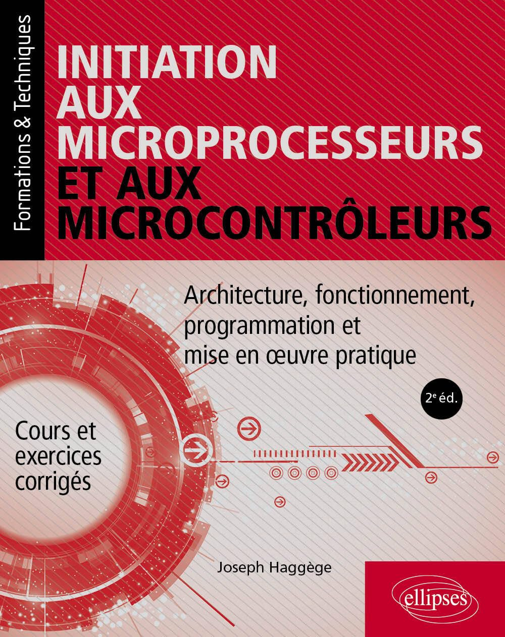 Initiation aux microprocesseurs et aux microcontrôleurs : architecture, fonctionnement, programmatio