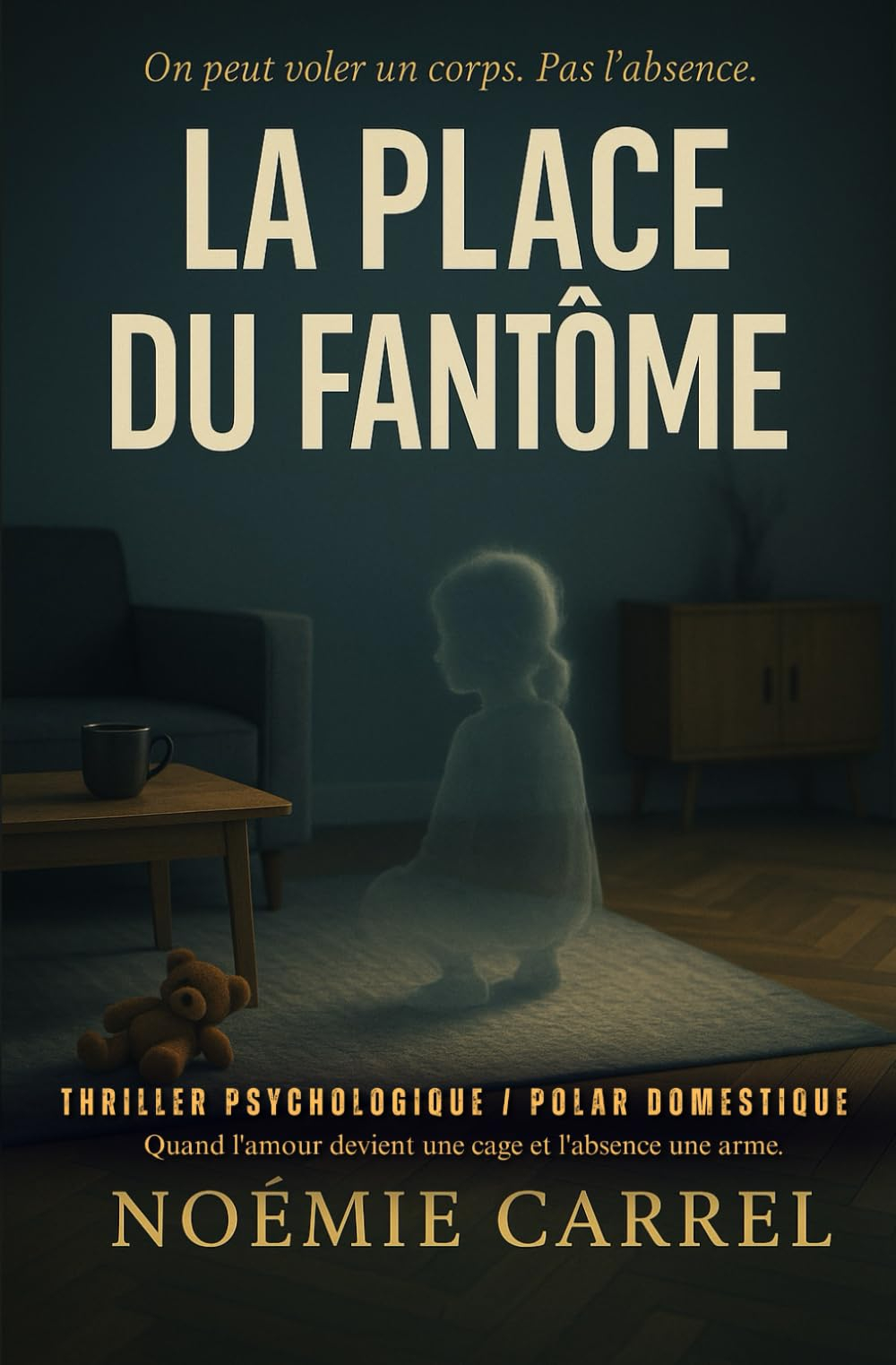 La Place du Fantôme: Thriller Psychologique / Polar Domestique - Quand l'amour devient une cage et l