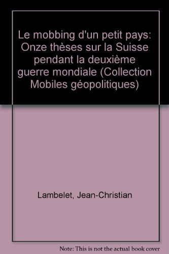 Le mobbing d'un petit pays : onze thèses sur la Suisse pendant la Deuxième Guerre mondiale