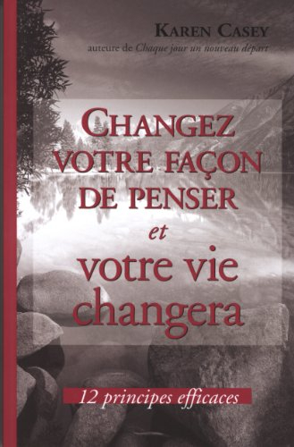 Changez votre façon de penser et votre vie changera : 12 principes efficaces