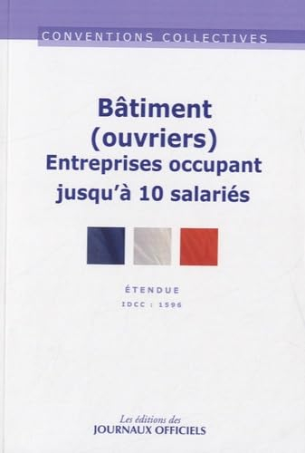 Bâtiment, ouvriers (entreprises occupant jusqu'à 10 salariés) IDCC 1596 : convention collective nati
