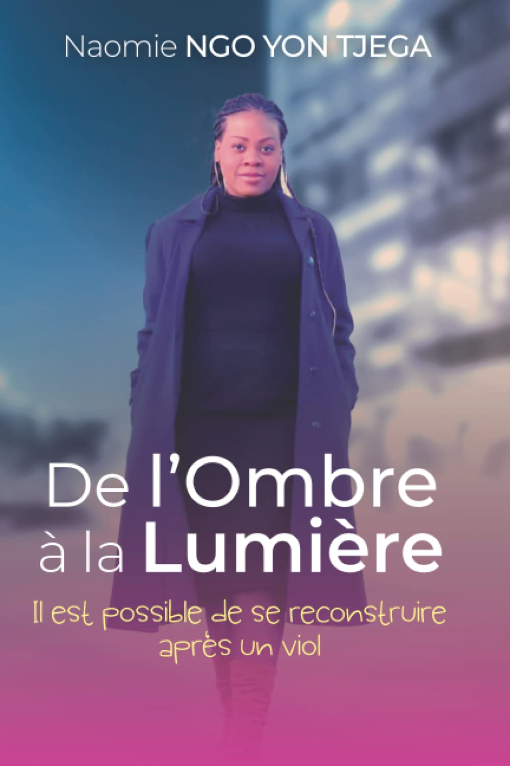 DE L'OMBRE À LA LUMIÈRE: Il est possible de se reconstruire après un viol