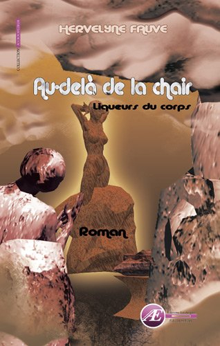 Au-delà de la chair : liqueurs du corps : roman sentimental