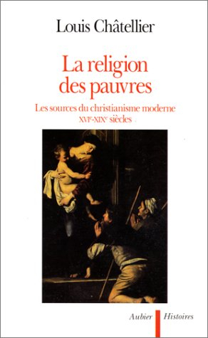 La Religion des pauvres : les sources du christianisme moderne, XVIe-XIXe siècles